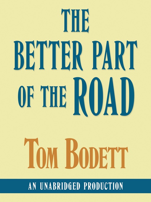 Title details for The Better Part of the Road by Tom Bodett - Available